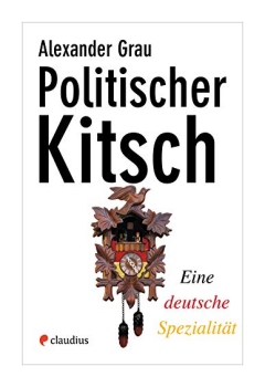 Politischer Kitsch. Eine deutsche Spezialität