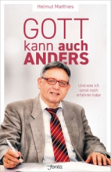 Gott kann auch anders - Helmut Matthies persönliches Buch